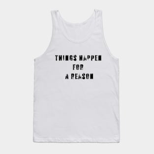 Things Happen For A Reason Tank Top